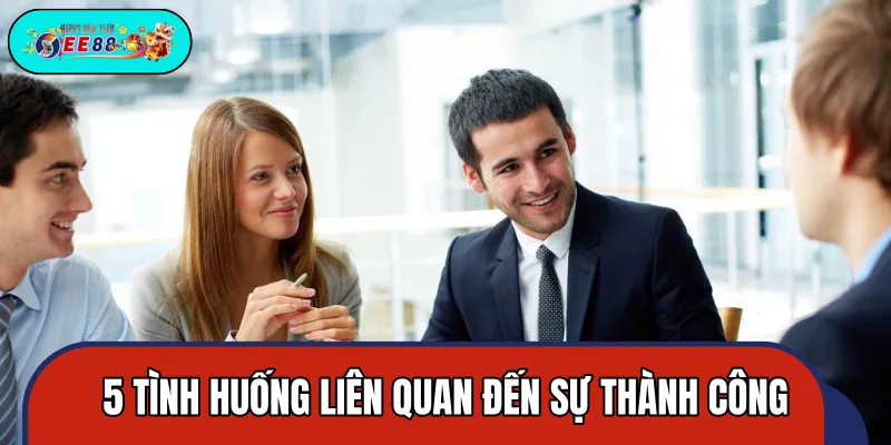Các tình huống liên quan đến thành công thường gặp Các tình huống liên quan đến thành công thường gặp