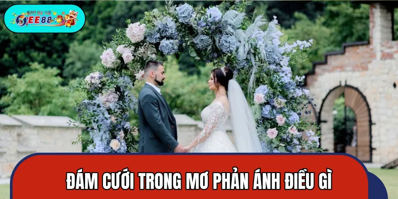 Điều phản ánh thực tế mỗi khi mơ thấy cưới