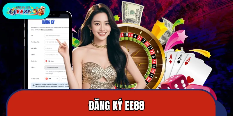 Đăng Ký EE88 – Quy Trình Đơn Giản, An Toàn Chỉ Với 3 Bước
