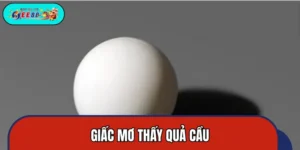 Giấc Mơ Thấy Quả Cầu: Dự Báo Của Sự Thịnh Vượng Hay Mất Mát?