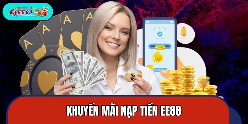 Khuyến Mãi Nạp Tiền EE88 – Nhận Thưởng Hấp Dẫn Cho Người Mới