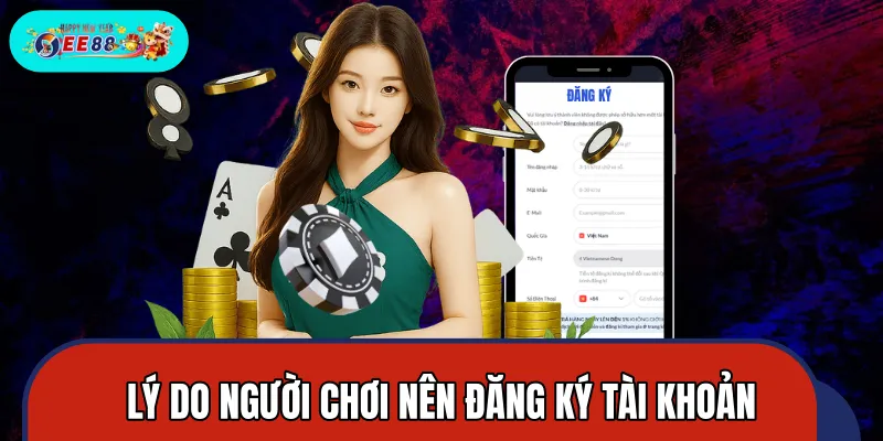 Tại sao người chơi nên đăng ký tài khoản cá cược