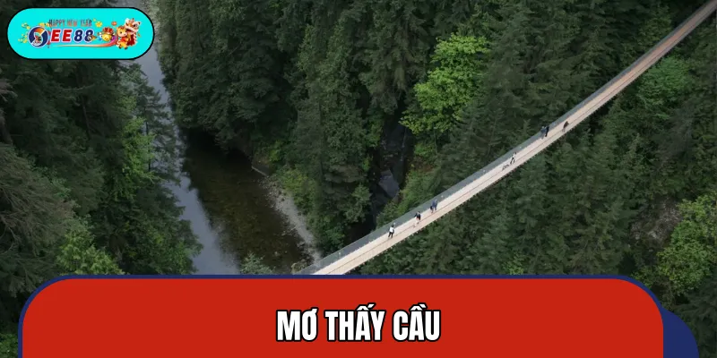 Mơ Thấy Cầu - Dàn Số Lô Thủ Nhất Định Không Nên Bỏ Qua