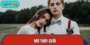 Mơ Thấy Cưới - Ý Nghĩa Đặc Biệt Không Nhiều Người Biết