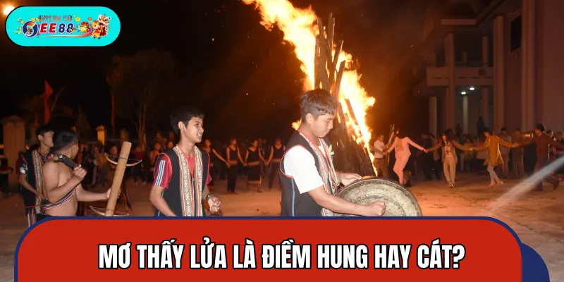 Mơ thấy lửa có thể báo hiệu đến điều hên hoặc xui Mơ thấy lửa có thể báo hiệu đến điều hên hoặc xui