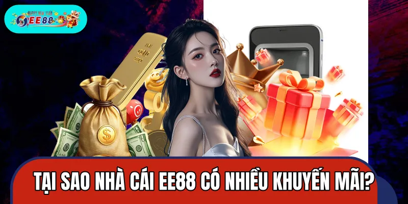 Những lý do nhà cái EE88 xây dựng nhiều khuyến mãi
