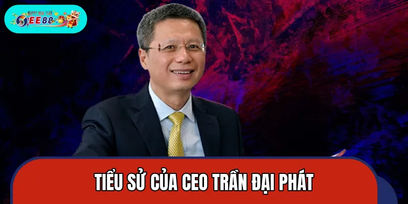 Giới thiệu nhanh vài thông tin cơ bản về CEO Trần Đại Phát Giới thiệu nhanh vài thông tin cơ bản về CEO Trần Đại Phát