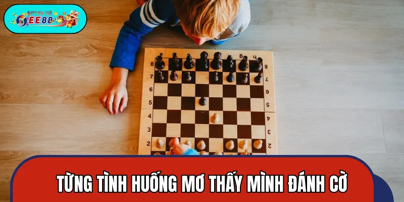Chuyên gia giải mã giấc mơ thấy đánh cờ theo từng ngữ cảnh Chuyên gia giải mã giấc mơ thấy đánh cờ theo từng ngữ cảnh